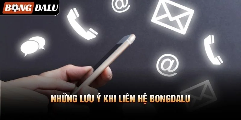 Những lưu ý khi liên hệ Bongdalu